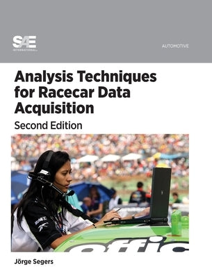 Analysis Techniques for Racecar Data Acquisition, Second Edition by Segers, Jorge