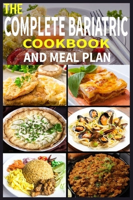 The Complete Bariatric Cookbook and Meal Plan: +100 Simple and Tasty Recipes for Lifelong Health by Ahmed, Sajib