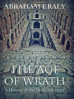Age of Wrath: A History of the Delhi Sultanate by Eraly, Abraham