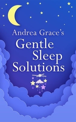 Andrea Grace's Gentle Sleep Solutions by Grace, Andrea