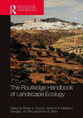 The Routledge Handbook of Landscape Ecology by Francis, Robert A.