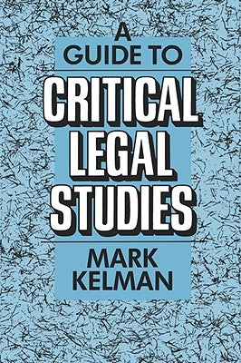A Guide to Critical Legal Studies by Kelman, Mark