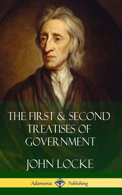 The First & Second Treatises of Government (Hardcover) by Locke, John