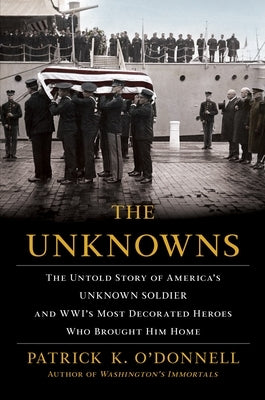 The Unknowns: The Untold Story of America's Unknown Soldier and Wwi's Most Decorated Heroes Who Brought Him Home Paperback Grove Press