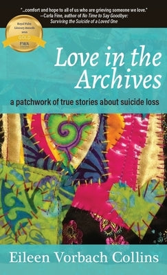 Love in the Archives: a patchwork of true stories about suicide loss by Vorbach Collins, Eileen