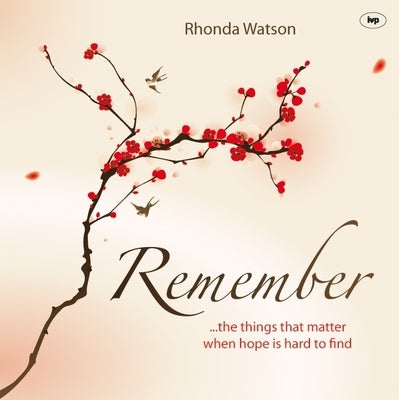 Remember: ..the Things That Matter When Hope Is Hard to Find by Watson, Rhonda