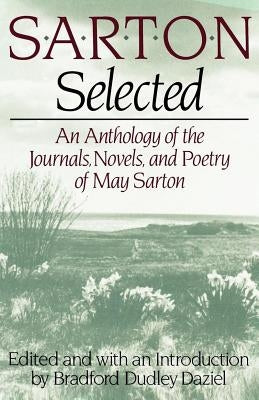 Sarton Selected: An Anthology of the Journals, Novels, and Poetry of May Sarton Paperback W. W. Norton & Company