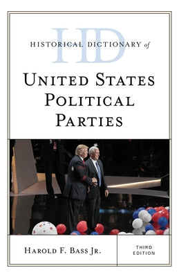 Historical Dictionary of United States Political Parties by Bass, Harold F., Jr.