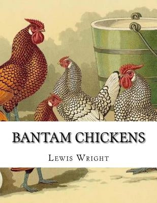 Bantam Chickens: From The Book of Poultry by Chambers, Jackson