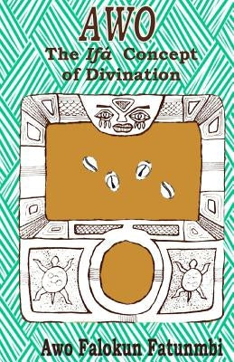 Awo: Ifa Concept of Divination Paperback Createspace Independent Publishing Platform