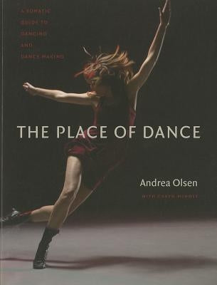 The Place of Dance: A Somatic Guide to Dancing and Dance Making Paperback Wesleyan University Press