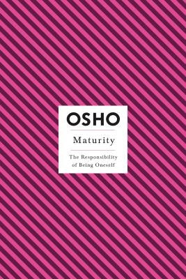 Maturity: The Responsibility of Being Oneself by Osho