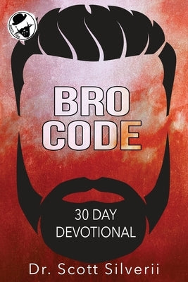 Bro Code Daily Devotional: No Nonsense Prayer and Motivation for Men by Silverii, Scott