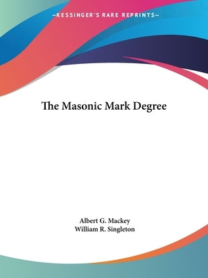 The Masonic Mark Degree by Mackey, Albert G.