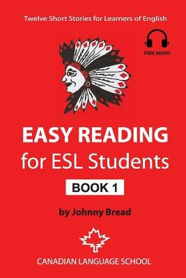 Easy Reading for ESL Students - Book 1: Twelve Short Stories for Learners of English by Bread, Johnny