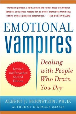 Emotional Vampires: Dealing with People Who Drain You Dry by Bernstein, Albert