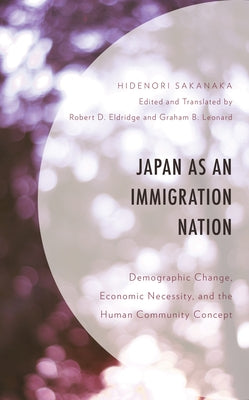 Japan as an Immigration Nation: Demographic Change, Economic Necessity, and the Human Community Concept Paperback Lexington Books