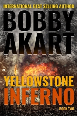 Yellowstone: Inferno: A Survival Thriller by Akart, Bobby