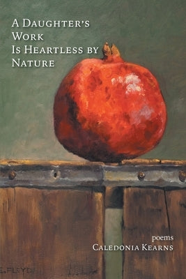 A Daughter's Work Is Heartless by Nature by Kearns, Caledonia