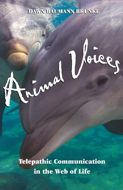 Animal Voices: Telepathic Communication in the Web of Life by Brunke, Dawn Baumann