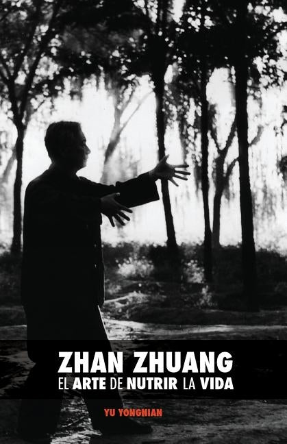 Zhan Zhuang: El Arte de Nutrir la Vida: El Poder de la Quietud by Nimri, Karim