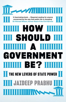 How Should a Government Be?: The New Levers of State Power by Prabhu, Jaideep