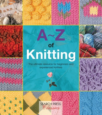 A-Z of Knitting: The Ultimate Resource for Beginners and Experienced Knitters by Country Bumpkin