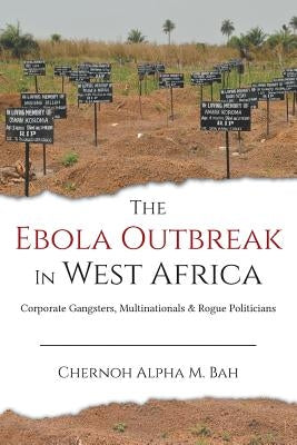 The Ebola Outbreak in West Africa: Corporate Gangsters, Multinationals, and Rogue Politicians Paperback Africanist Press