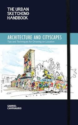 The Urban Sketching Handbook Architecture and Cityscapes: Tips and Techniques for Drawing on Location by Campanario, Gabriel