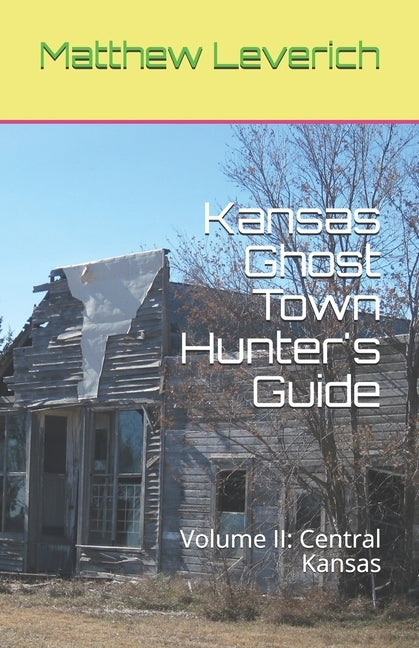 Kansas Ghost Town Hunter's Guide: Volume II: Central Kansas Paperback Independently Published