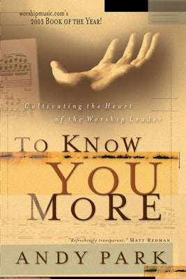 To Know You More: Cultivating the Heart of a Worship Leader Paperback IVP Books