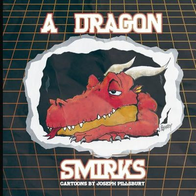 A Dragon Smirks: Cartoons by Joseph Pillsbury by Pillsbury, Joseph