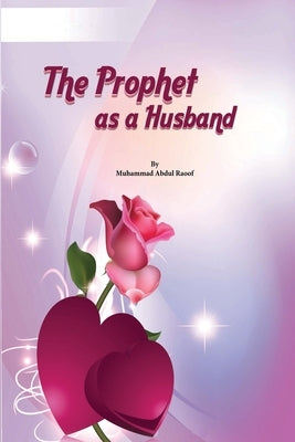 The Prophet as a Husband by Rahman Ashar, Mujeeb Ur