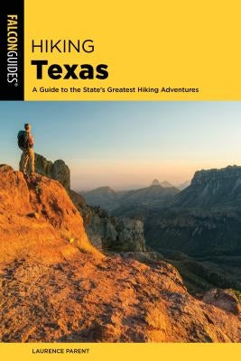 Hiking Texas: A Guide to the State's Greatest Hiking Adventures Paperback Falcon Press Publishing