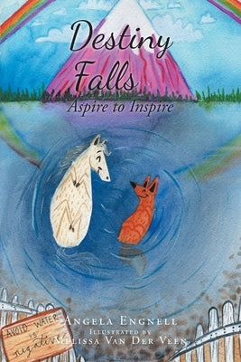 Destiny Falls: Aspire to Inspire Christian Faith Publishing, Inc