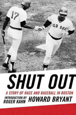 Shut Out: A Story of Race and Baseball in Boston by Bryant, Howard