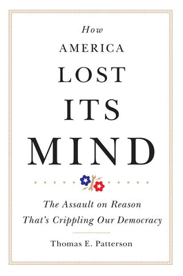 How America Lost Its Mind: The Assault on Reason That's Crippling Our Democracy Paperback University of Oklahoma Press