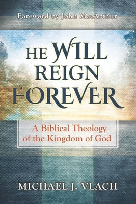 He Will Reign Forever: A Biblical Theology of the Kingdom of God Paperback Lampion House Publishing, LLC