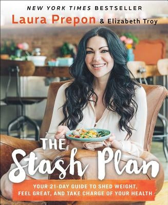 The Stash Plan: Your 21-Day Guide to Shed Weight, Feel Great, and Take Charge of Your Health by Prepon, Laura