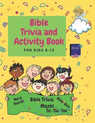 Bible Trivia and Activity Book for Kids 8-12: Words Search, Bible Trivia, Coloring, Bible Quiz, Tic-Tac-Toe and Mazes Paperback Independently Published