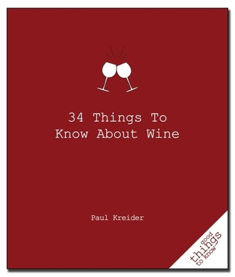 34 Things to Know about Wine by Kreider, Paul