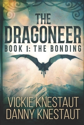 The Dragoneer: Book 1: The Bonding by Knestaut, Danny