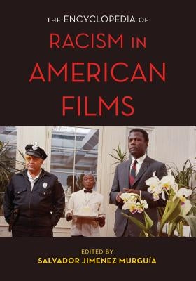 The Encyclopedia of Racism in American Films by Murguía, Salvador Jiménez