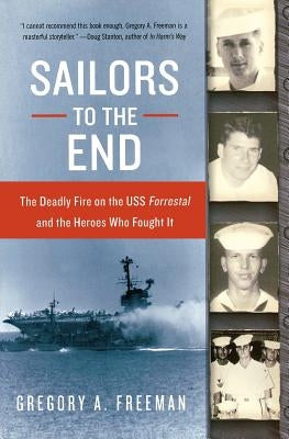 Sailors to the End: The Deadly Fire on the USS Forrestal and the Heroes Who Fought It Paperback William Morrow & Company