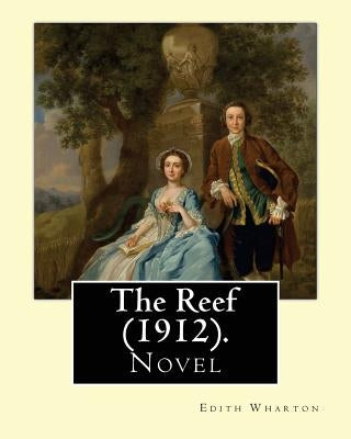 The Reef (1912). By: Edith Wharton: Novel Paperback Createspace Independent Publishing Platform