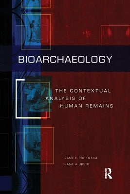 Bioarchaeology: The Contextual Analysis of Human Remains by Buikstra, Jane E.