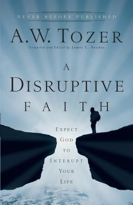 A Disruptive Faith: Expect God to Interrupt Your Life Paperback Bethany House Publishers