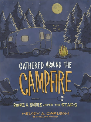 Gathered Around the Campfire: S'Mores and Stories Under the Stars by Carlson, Melody A.