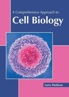 A Comprehensive Approach to Cell Biology by Madison, Larry