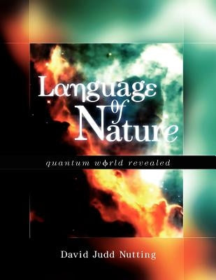 Language of Nature: Quantum World Revealed by Nutting, David Judd